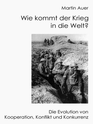 cover image of Wie kommt der Krieg in die Welt? Die Evolution von Konflikt, Kooperation und Konkurrenz